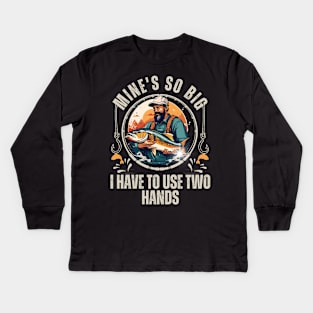 Funny Mine's So Big I Have to Use Two Hands Bass Dad Fishing Kids Long Sleeve T-Shirt